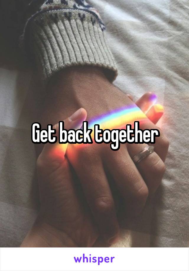 Get back together