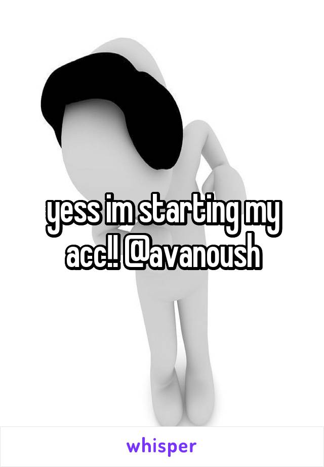 yess im starting my acc!! @avanoush