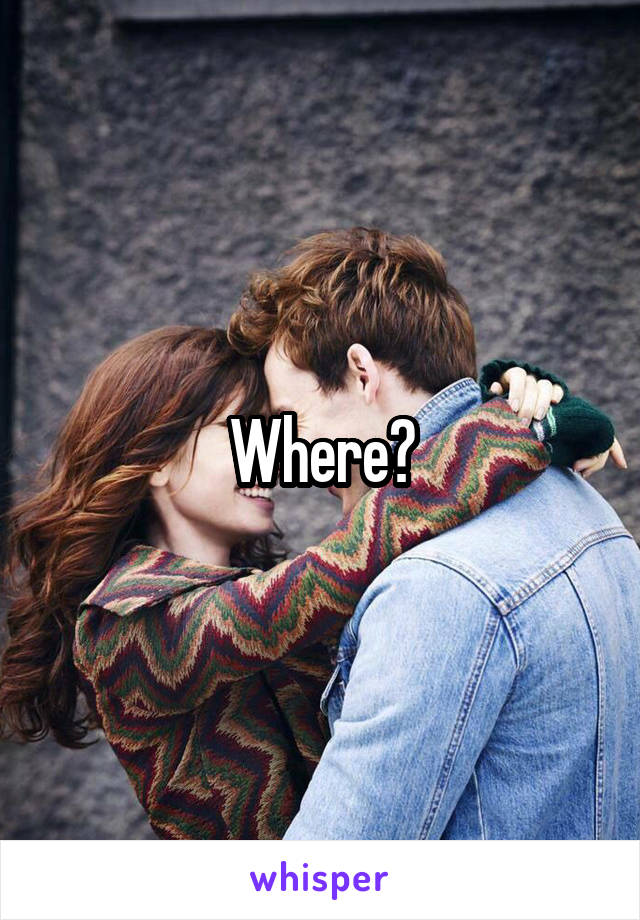 Where?