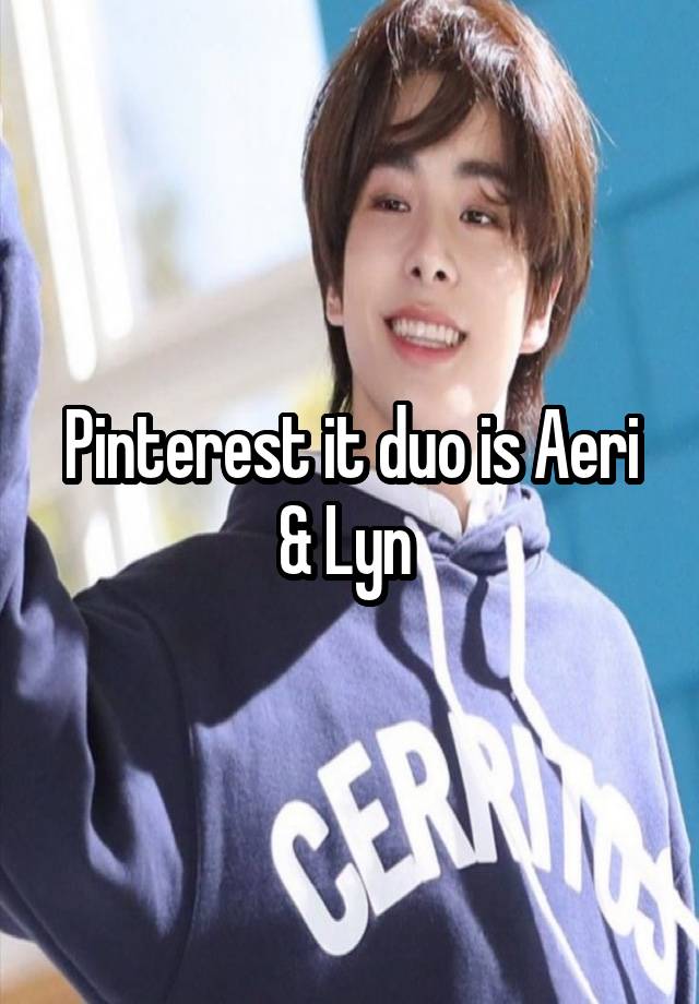 Pinterest it duo is Aeri & Lyn 