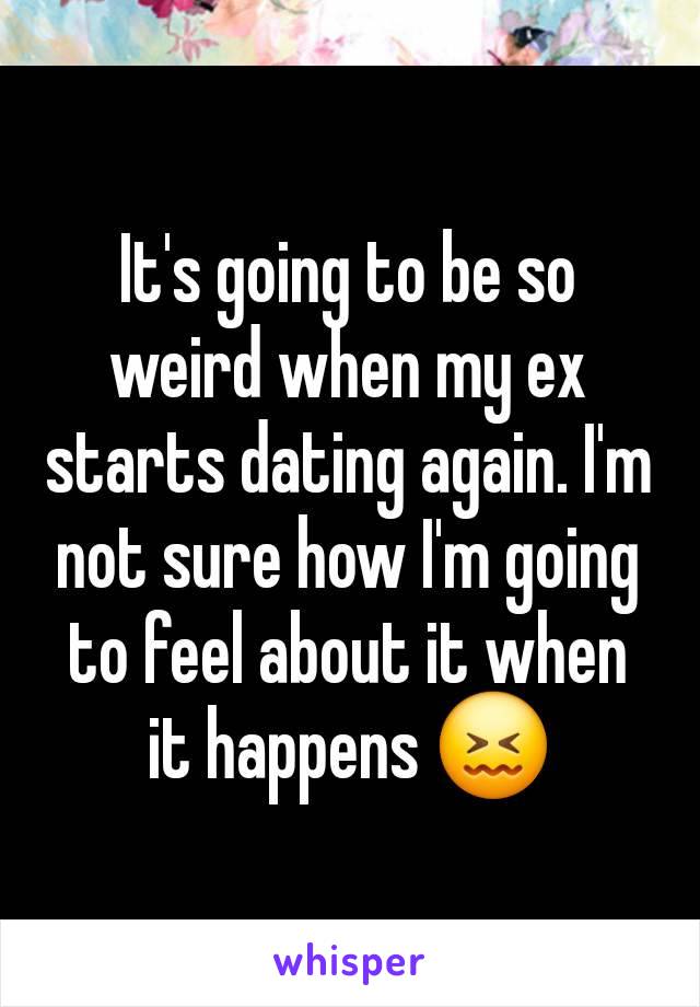 It's going to be so weird when my ex starts dating again. I'm not sure how I'm going to feel about it when it happens 😖