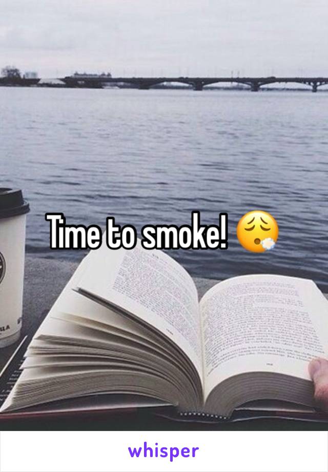 Time to smoke! 😮‍💨