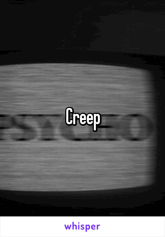 Creep