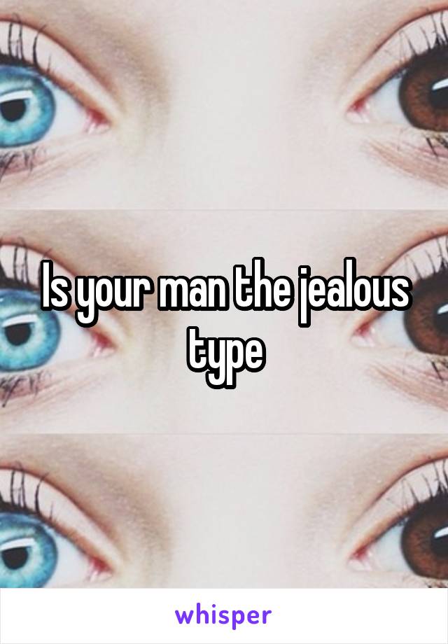 Is your man the jealous type