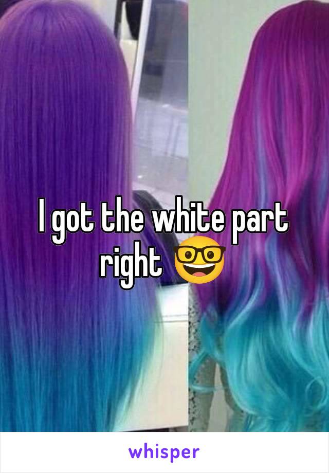 I got the white part right 🤓