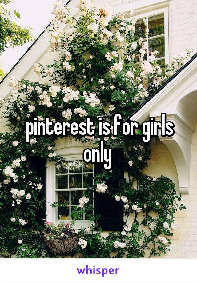 pinterest is for girls only 