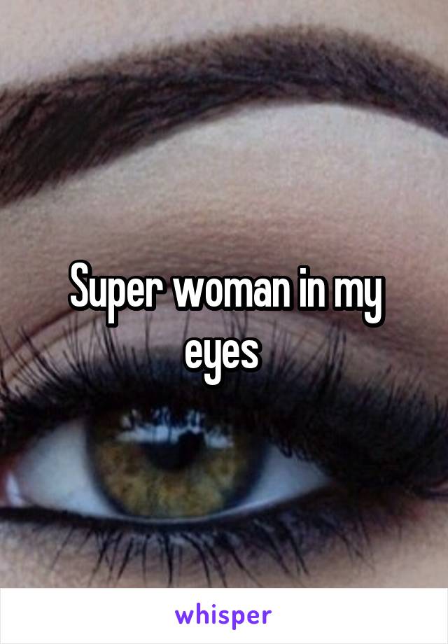 Super woman in my eyes 