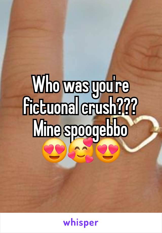 Who was you're fictuonal crush???
Mine spoogebbo
😍🥰😍
