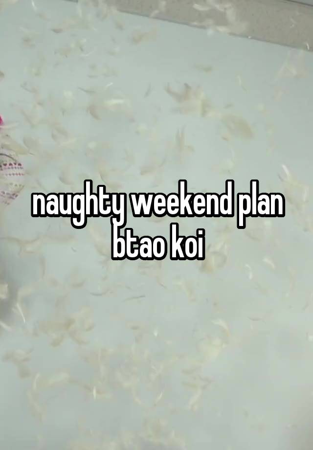 naughty weekend plan btao koi