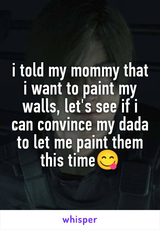 i told my mommy that i want to paint my walls, let's see if i can convince my dada to let me paint them this time😋