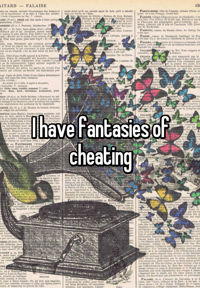 I have fantasies of cheating