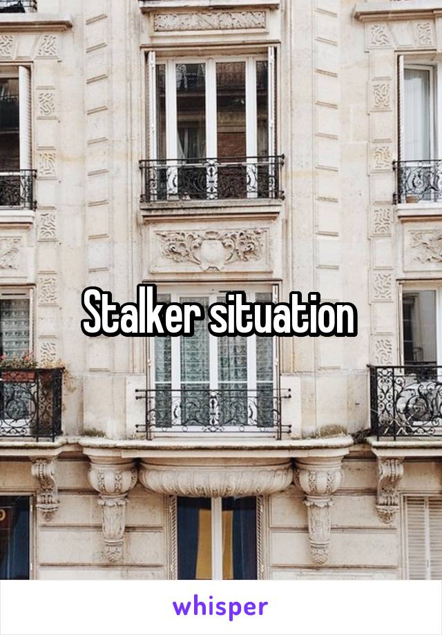 Stalker situation 