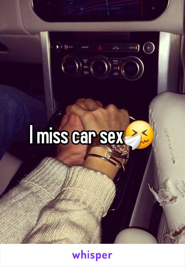 I miss car sex🤧