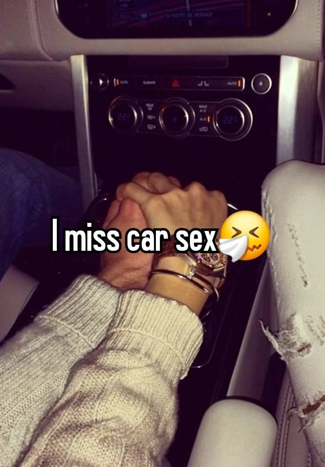 I miss car sex🤧