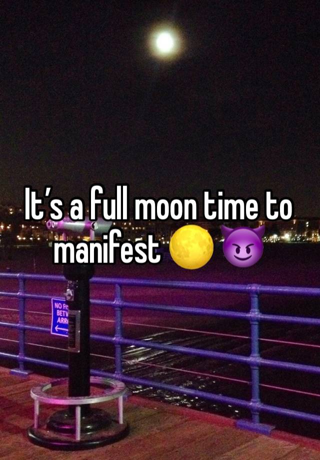 It’s a full moon time to manifest 🌕 😈