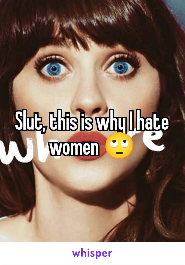Slut, this is why I hate women 🙄