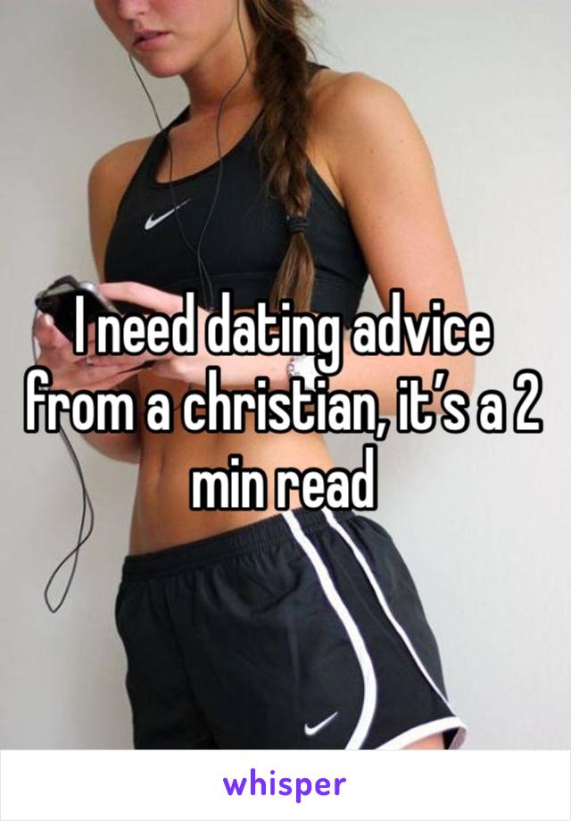 I need dating advice from a christian, it’s a 2 min read