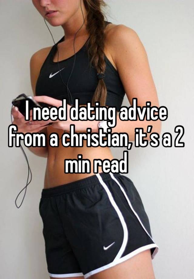 I need dating advice from a christian, it’s a 2 min read