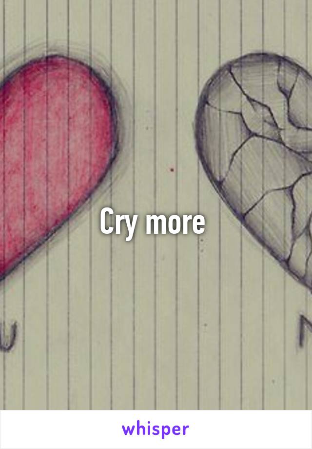 Cry more 