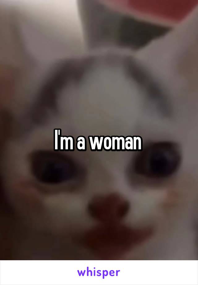 I'm a woman 