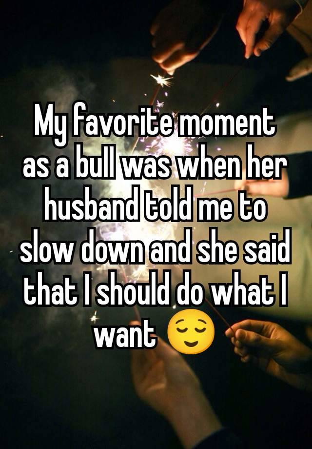 My favorite moment as a buII was when her husband told me to slow down and she said that I should do what I want 😌