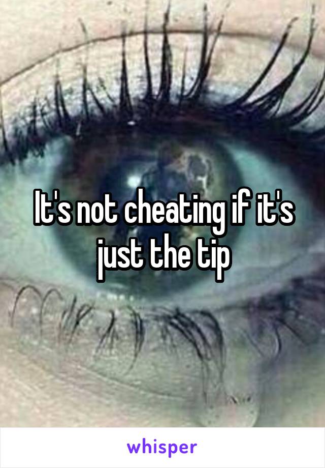 It's not cheating if it's just the tip