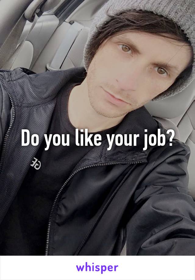 Do you like your job?