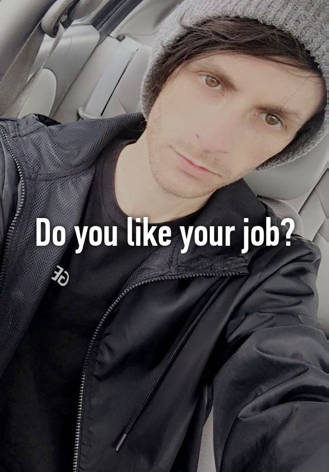 Do you like your job?