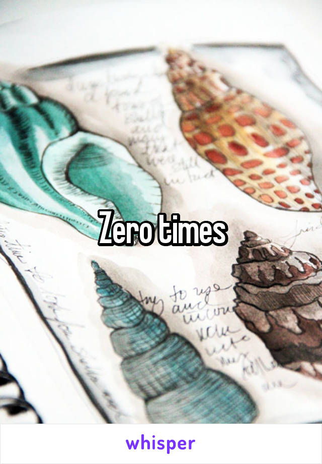 Zero times