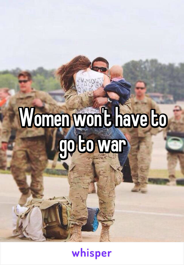 Women won't have to go to war