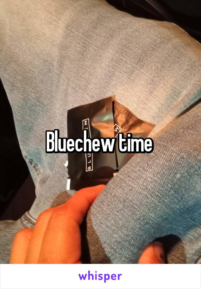 Bluechew time 