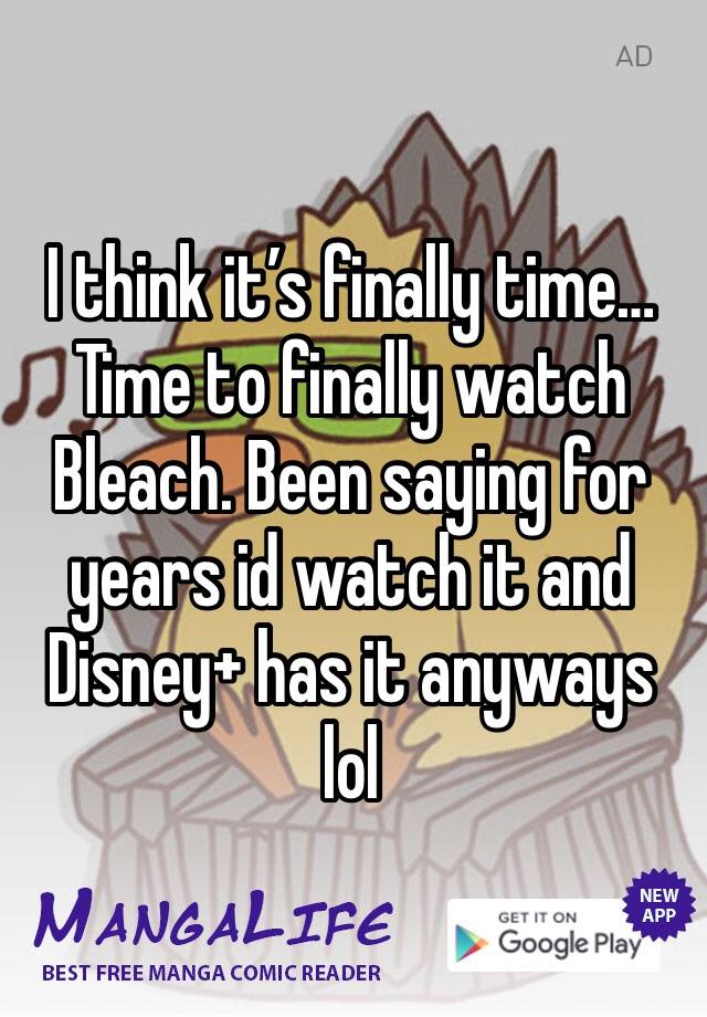 I think it’s finally time…
Time to finally watch Bleach. Been saying for years id watch it and Disney+ has it anyways lol