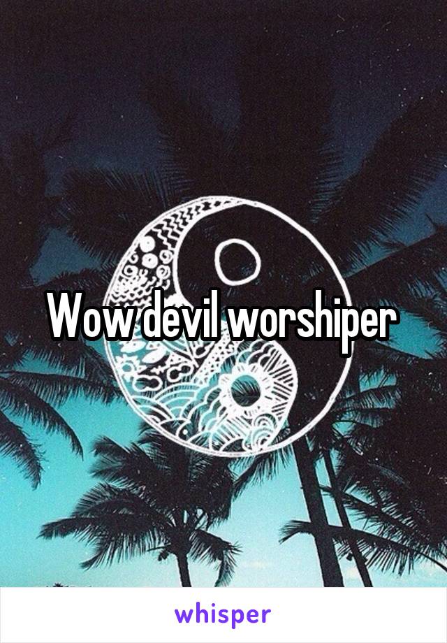 Wow devil worshiper 
