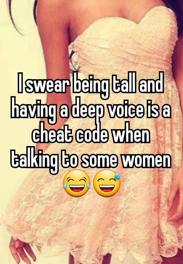 I swear being tall and having a deep voice is a cheat code when talking to some women 😂😅