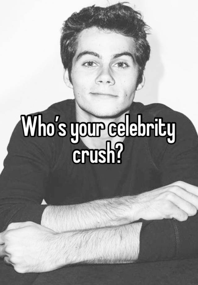 Who’s your celebrity crush?