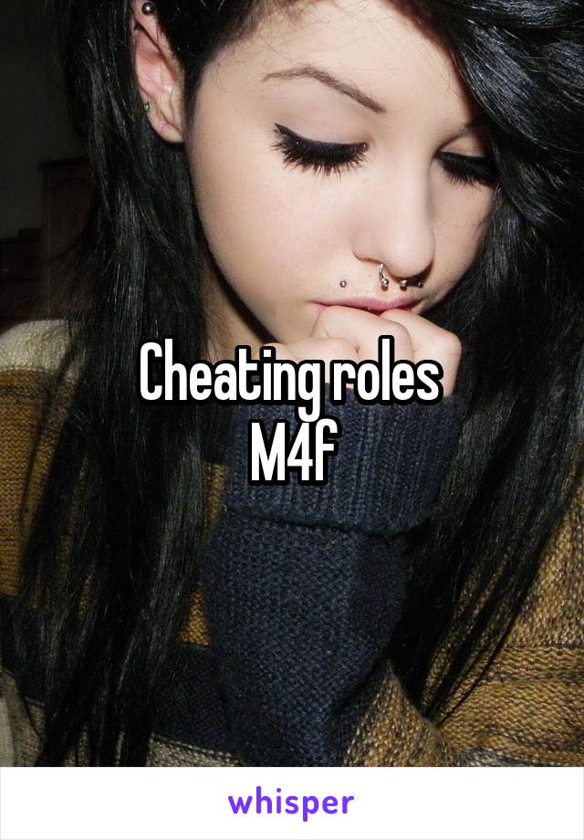 Cheating roles 
M4f