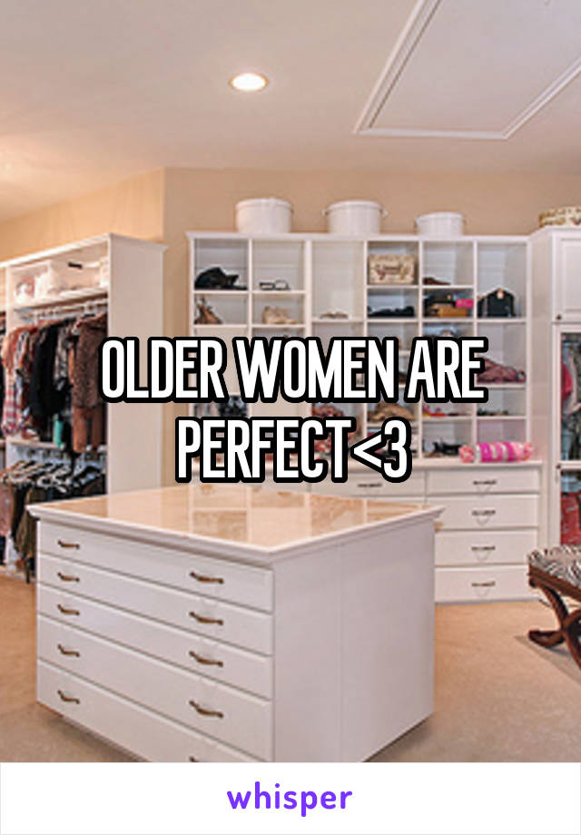 OLDER WOMEN ARE PERFECT<3