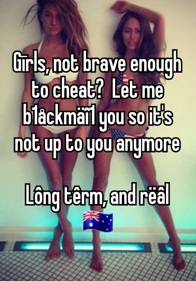 Gīrls, not brave enough to cheat?  Let me b1åckmäî1 you so it's not up to you anymore

Lông têrm, and rëâl
🇦🇺