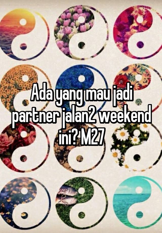 Ada yang mau jadi partner jalan2 weekend ini? M27