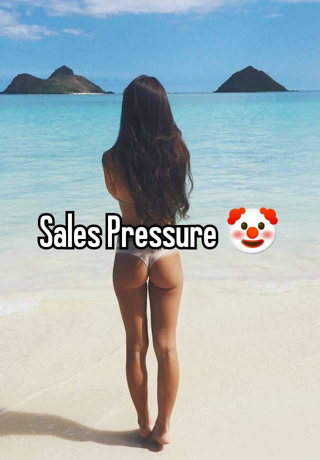Sales Pressure 🤡