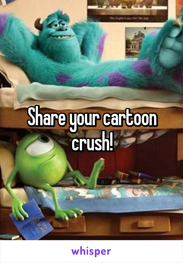 Share your cartoon crush!