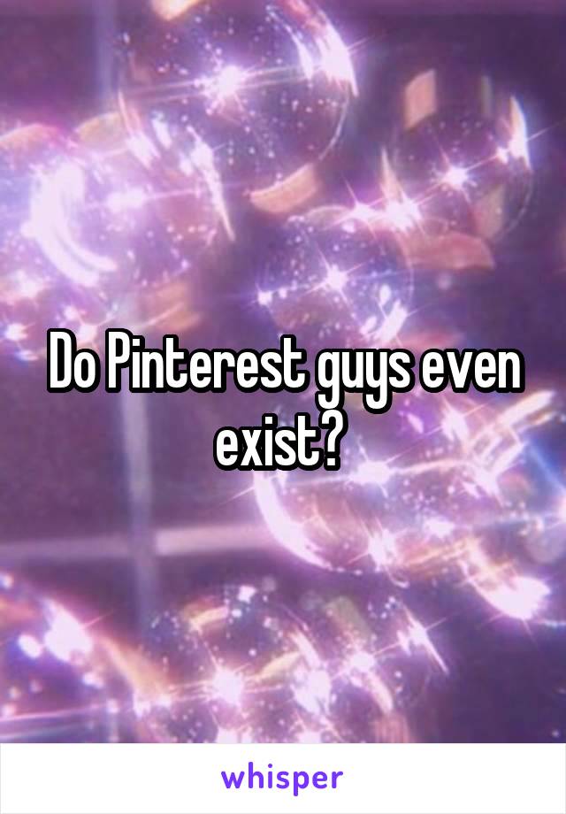 Do Pinterest guys even exist? 