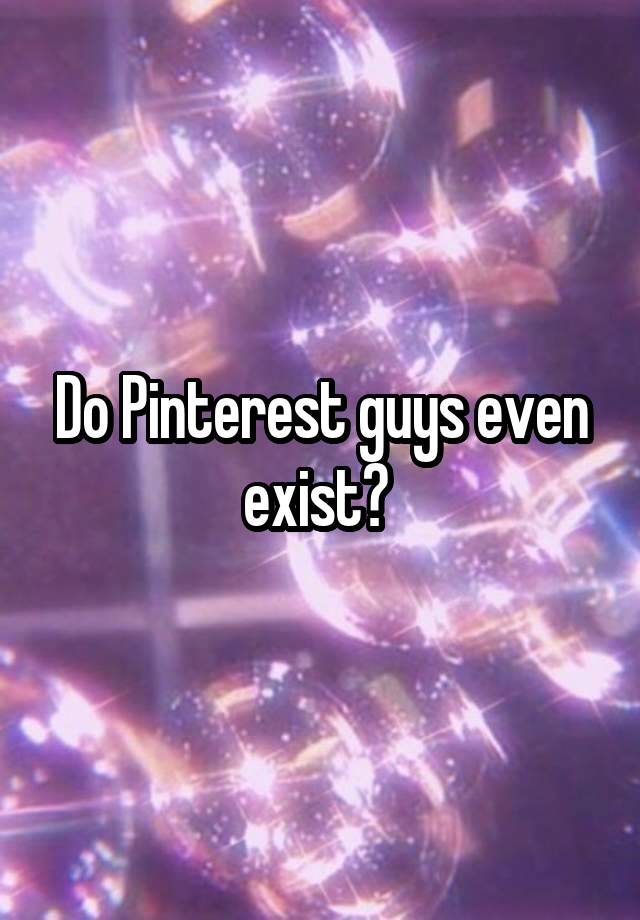 Do Pinterest guys even exist? 