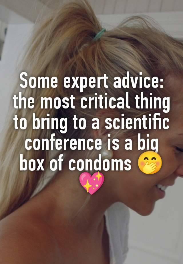 Some expert advice: the most critical thing to bring to a scientific conference is a big box of condoms 🤭💖