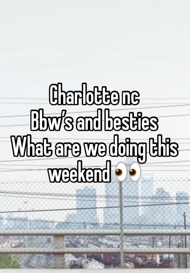 Charlotte nc
Bbw’s and besties
What are we doing this weekend 👀