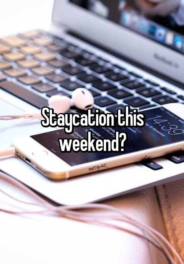 Staycation this weekend?