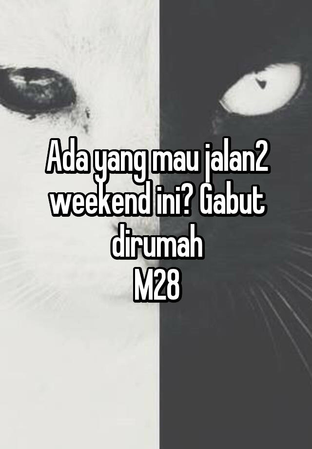 Ada yang mau jalan2 weekend ini? Gabut dirumah
M28