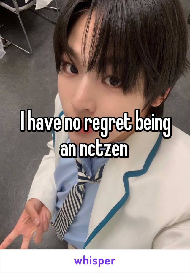 I have no regret being an nctzen 