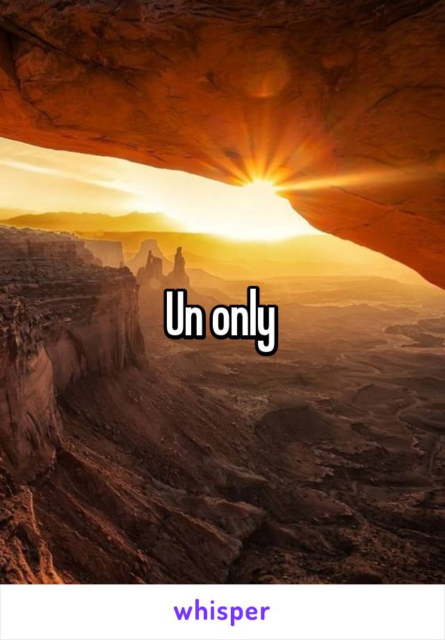 Un only 