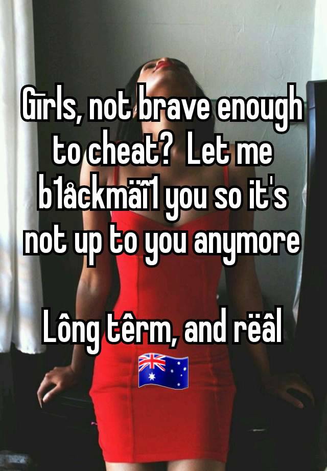 Gīrls, not brave enough to cheat?  Let me b1åckmäî1 you so it's not up to you anymore

Lông têrm, and rëâl
🇦🇺